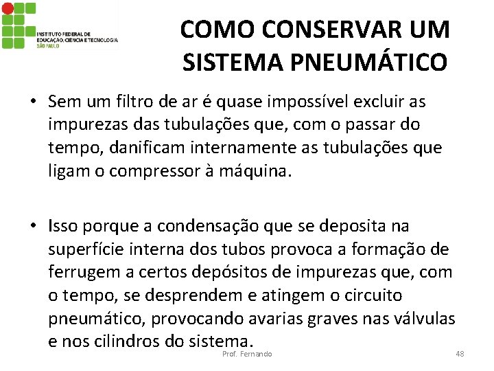 COMO CONSERVAR UM SISTEMA PNEUMÁTICO • Sem um filtro de ar é quase impossível