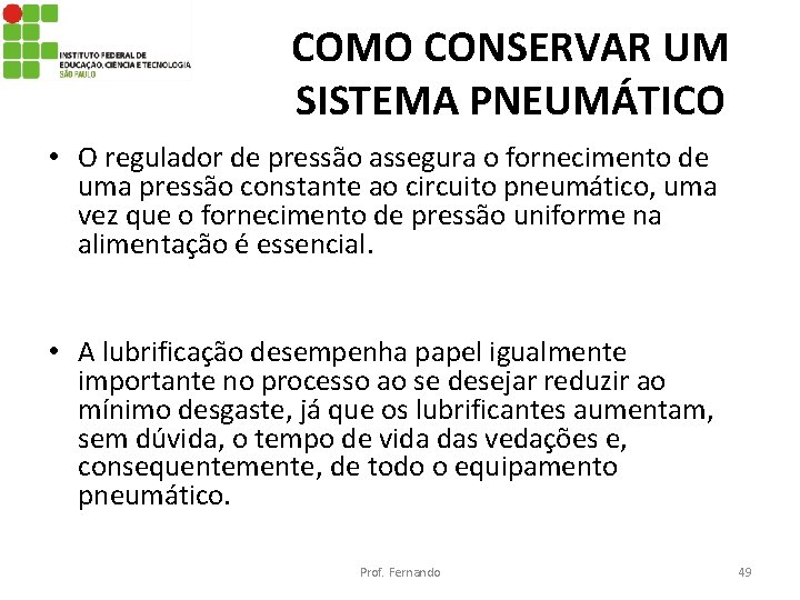 COMO CONSERVAR UM SISTEMA PNEUMÁTICO • O regulador de pressão assegura o fornecimento de