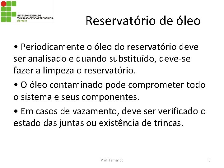 Reservatório de óleo • Periodicamente o óleo do reservatório deve ser analisado e quando