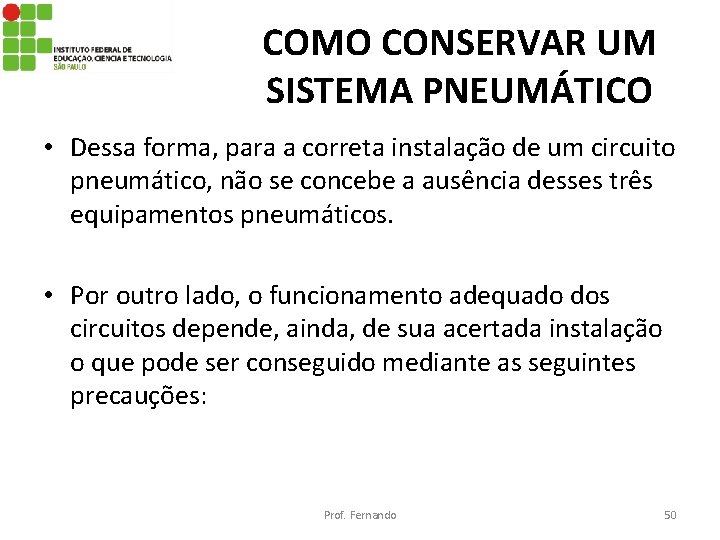 COMO CONSERVAR UM SISTEMA PNEUMÁTICO • Dessa forma, para a correta instalação de um