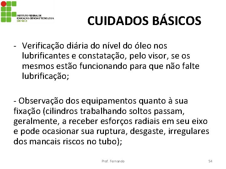 CUIDADOS BÁSICOS - Verificação diária do nível do óleo nos lubrificantes e constatação, pelo