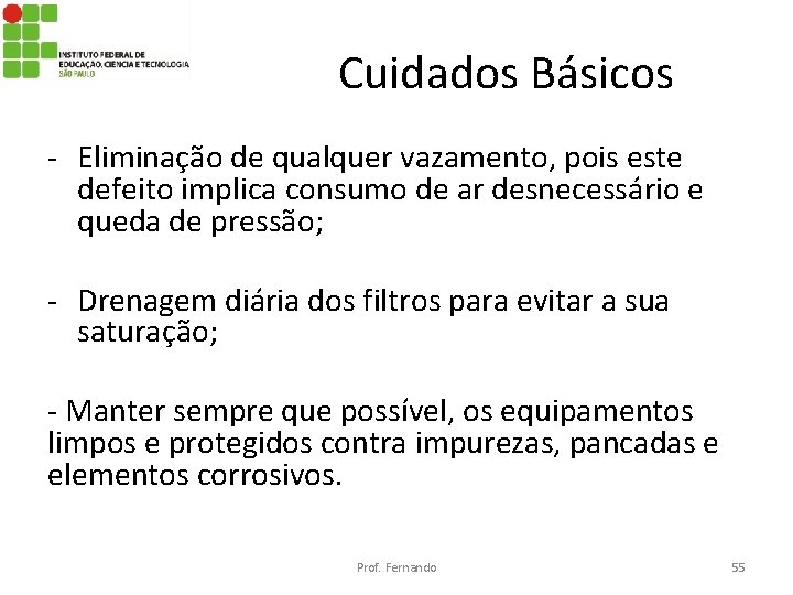 Cuidados Básicos - Eliminação de qualquer vazamento, pois este defeito implica consumo de ar