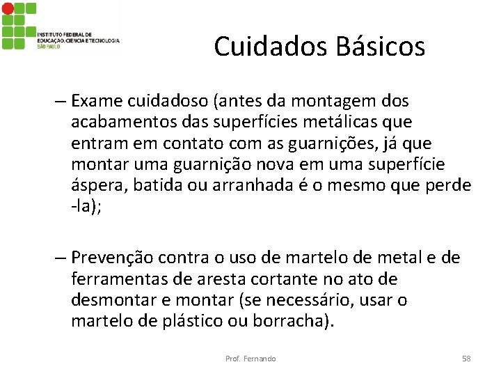 Cuidados Básicos – Exame cuidadoso (antes da montagem dos acabamentos das superfícies metálicas que