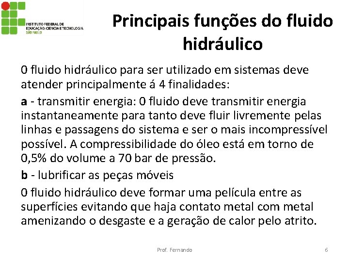 Principais funções do fluido hidráulico 0 fluido hidráulico para ser utilizado em sistemas deve