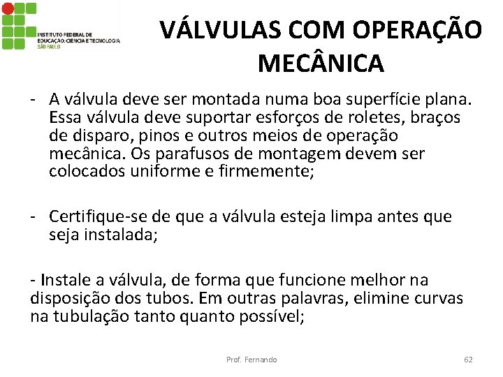 VÁLVULAS COM OPERAÇÃO MEC NICA - A válvula deve ser montada numa boa superfície