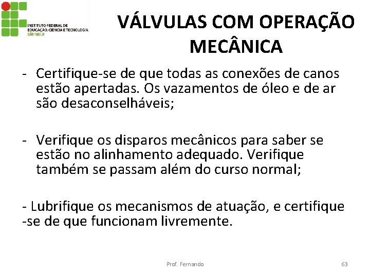 VÁLVULAS COM OPERAÇÃO MEC NICA - Certifique-se de que todas as conexões de canos