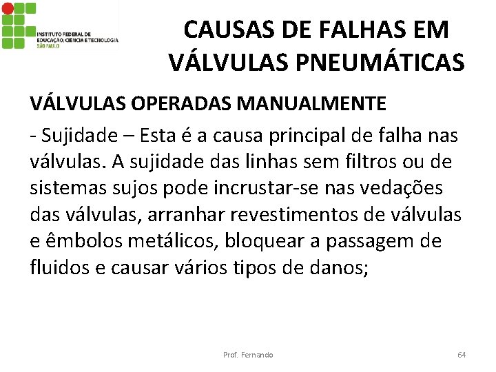 CAUSAS DE FALHAS EM VÁLVULAS PNEUMÁTICAS VÁLVULAS OPERADAS MANUALMENTE - Sujidade – Esta é