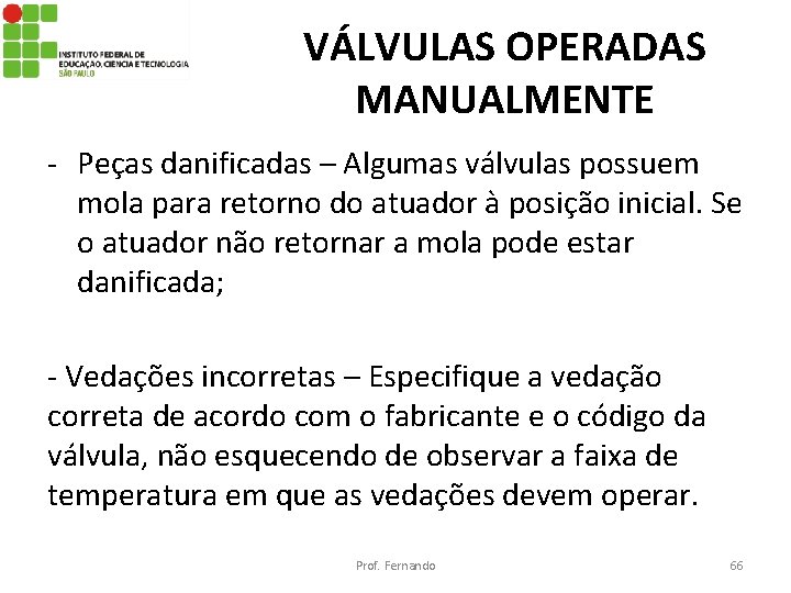 VÁLVULAS OPERADAS MANUALMENTE - Peças danificadas – Algumas válvulas possuem mola para retorno do