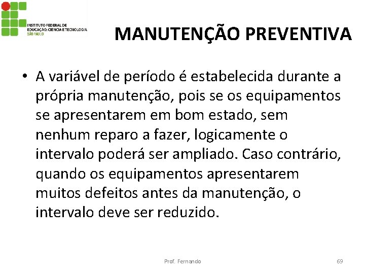 MANUTENÇÃO PREVENTIVA • A variável de período é estabelecida durante a própria manutenção, pois