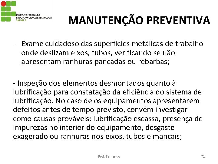 MANUTENÇÃO PREVENTIVA - Exame cuidadoso das superfícies metálicas de trabalho onde deslizam eixos, tubos,