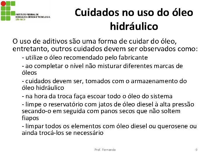 Cuidados no uso do óleo hidráulico O uso de aditivos são uma forma de