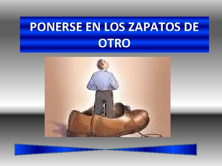 PONERSE EN LOS ZAPATOS DE OTRO 