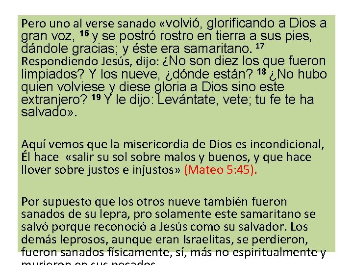 Pero uno al verse sanado «volvió, glorificando a Dios a gran voz, 16 y