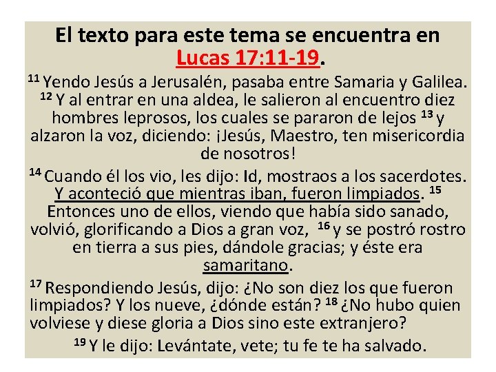 El texto para este tema se encuentra en Lucas 17: 11 -19. 11 Yendo