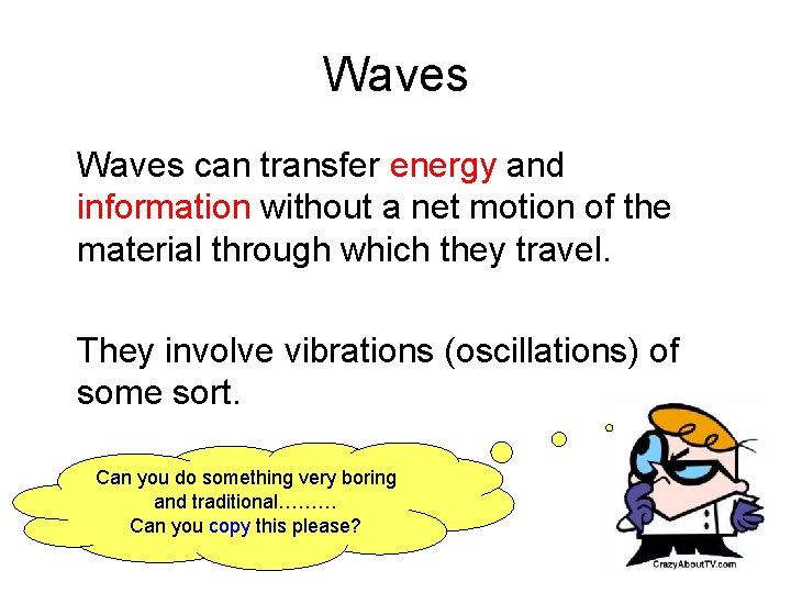 Waves can transfer energy and information without a net motion of the material through