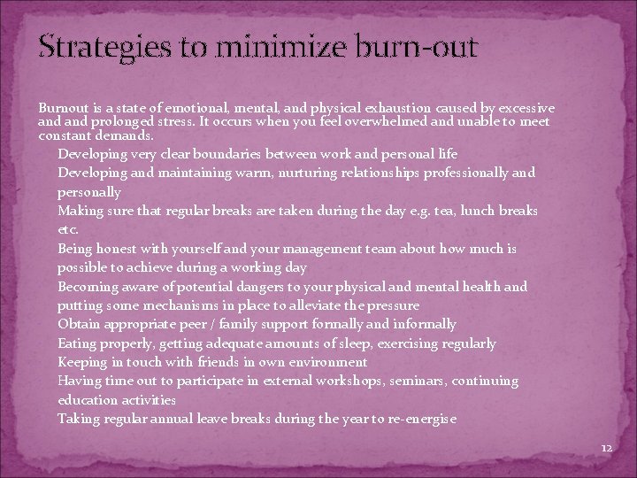 Strategies to minimize burn-out Burnout is a state of emotional, mental, and physical exhaustion