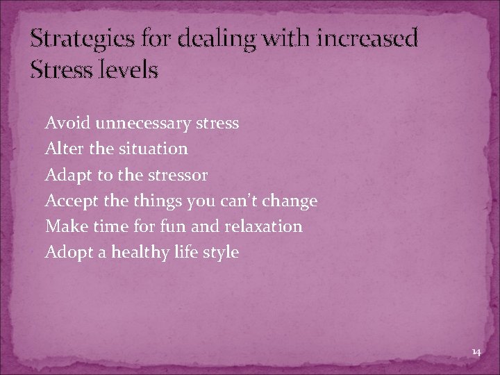 Strategies for dealing with increased Stress levels Avoid unnecessary stress Alter the situation Adapt