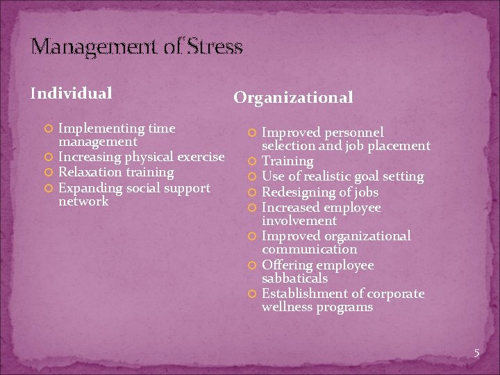 Management of Stress Individual Implementing time management Increasing physical exercise Relaxation training Expanding social