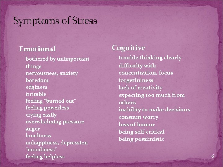 Symptoms of Stress Emotional bothered by unimportant things nervousness, anxiety boredom edginess irritable feeling