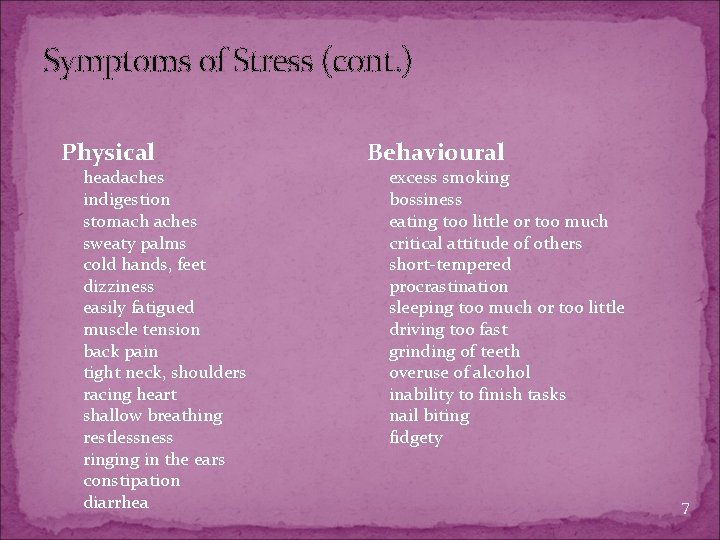 Symptoms of Stress (cont. ) Physical headaches indigestion stomach aches sweaty palms cold hands,