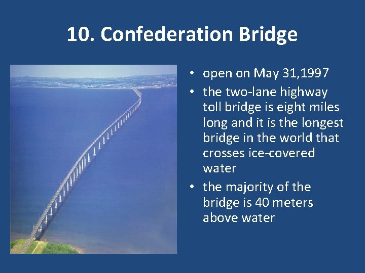 10. Confederation Bridge • open on May 31, 1997 • the two-lane highway toll