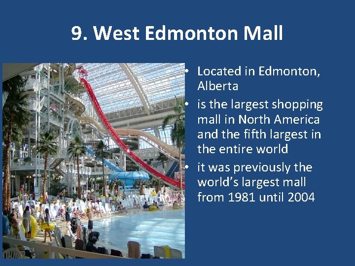 9. West Edmonton Mall • Located in Edmonton, Alberta • is the largest shopping
