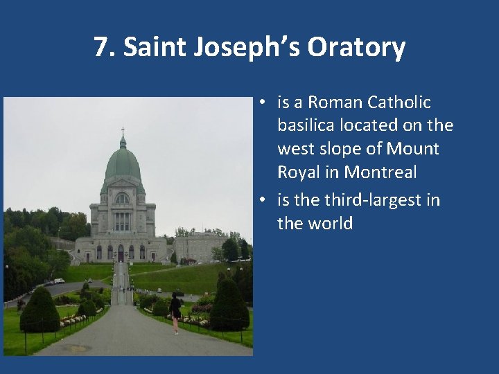 7. Saint Joseph’s Oratory • is a Roman Catholic basilica located on the west