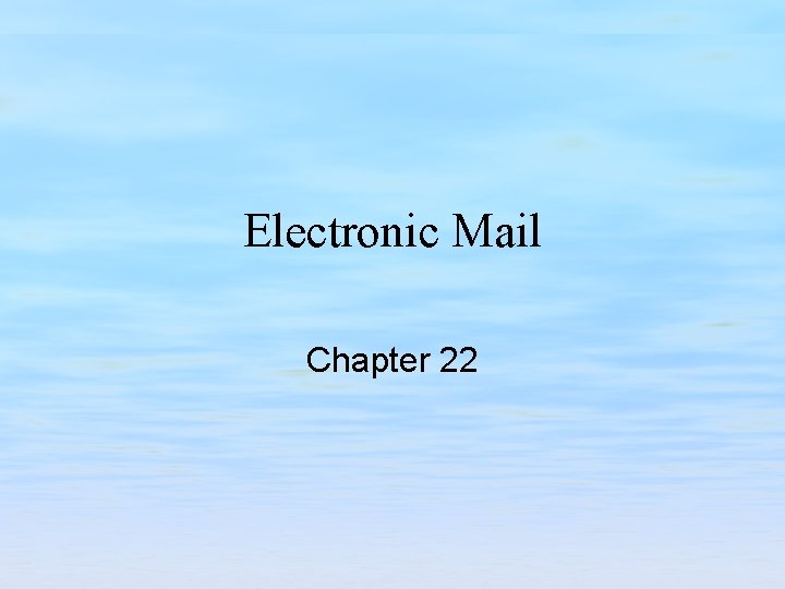 Electronic Mail Chapter 22 