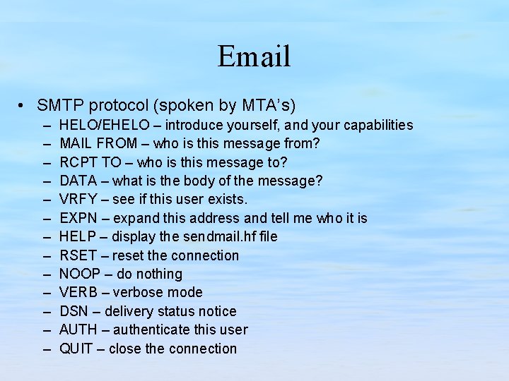 Email • SMTP protocol (spoken by MTA’s) – – – – HELO/EHELO – introduce