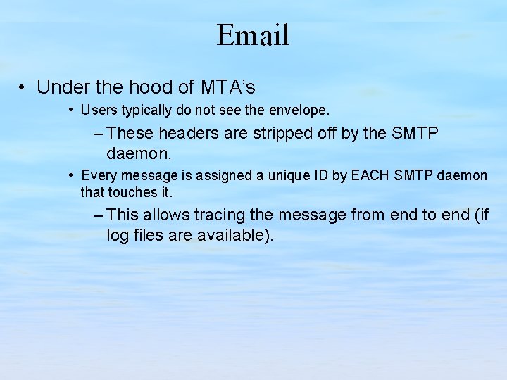 Email • Under the hood of MTA’s • Users typically do not see the