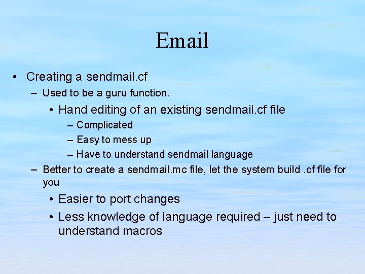 Email • Creating a sendmail. cf – Used to be a guru function. •