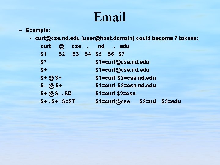 Email – Example: • curt@cse. nd. edu (user@host. domain) could become 7 tokens: curt