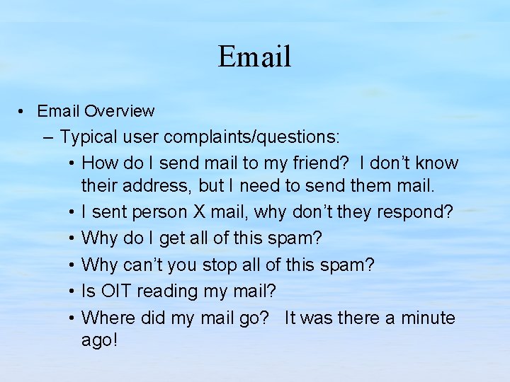 Email • Email Overview – Typical user complaints/questions: • How do I send mail