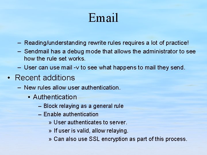 Email – Reading/understanding rewrite rules requires a lot of practice! – Sendmail has a