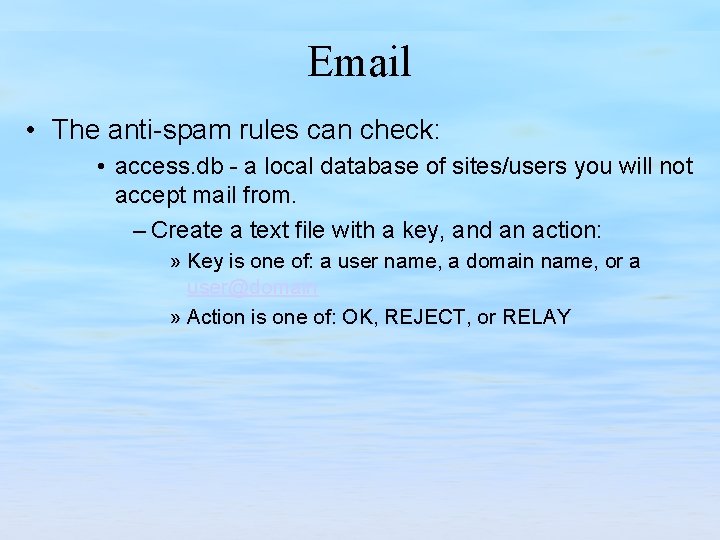 Email • The anti-spam rules can check: • access. db - a local database