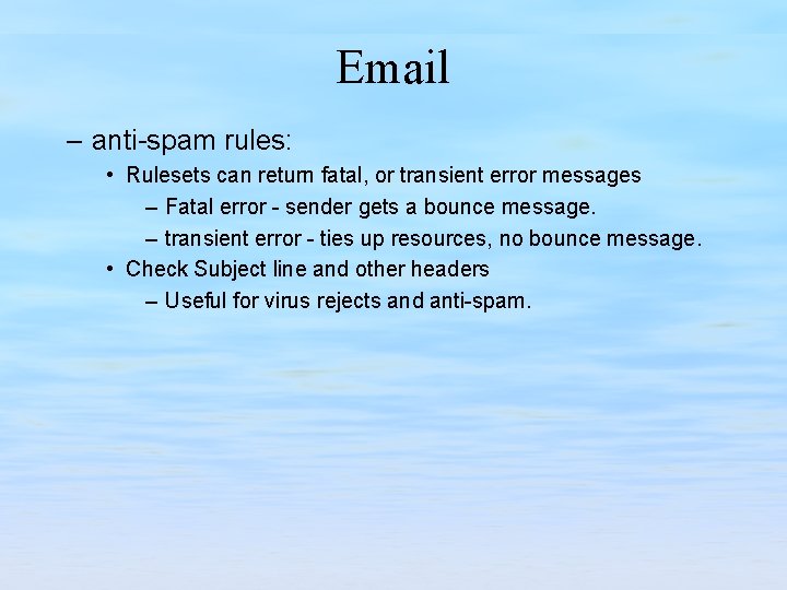 Email – anti-spam rules: • Rulesets can return fatal, or transient error messages –