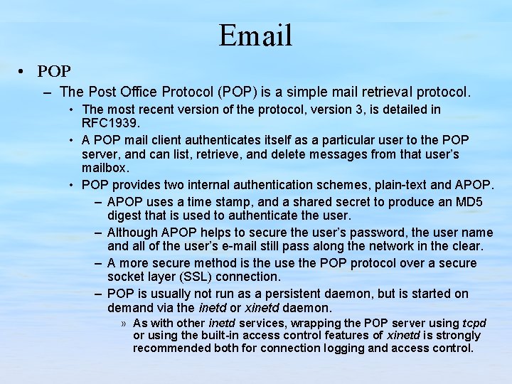 Email • POP – The Post Office Protocol (POP) is a simple mail retrieval
