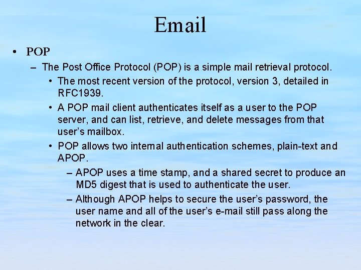 Email • POP – The Post Office Protocol (POP) is a simple mail retrieval