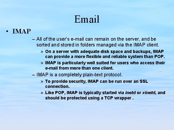 Email • IMAP – All of the user’s e-mail can remain on the server,
