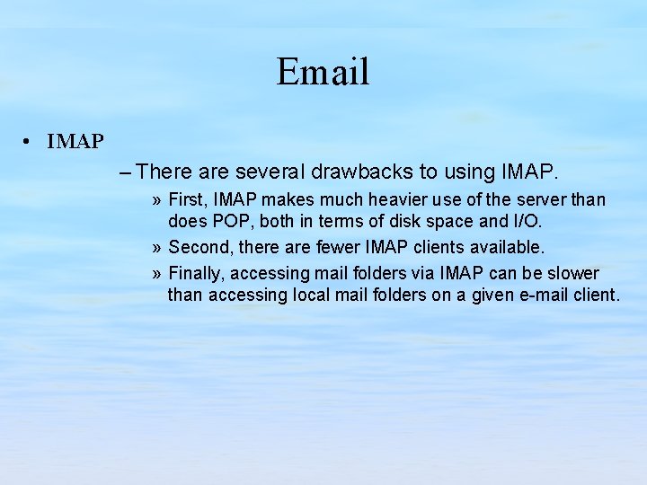 Email • IMAP – There are several drawbacks to using IMAP. » First, IMAP