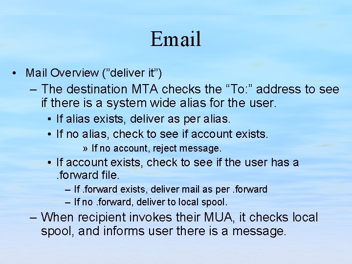 Email • Mail Overview (”deliver it”) – The destination MTA checks the “To: ”