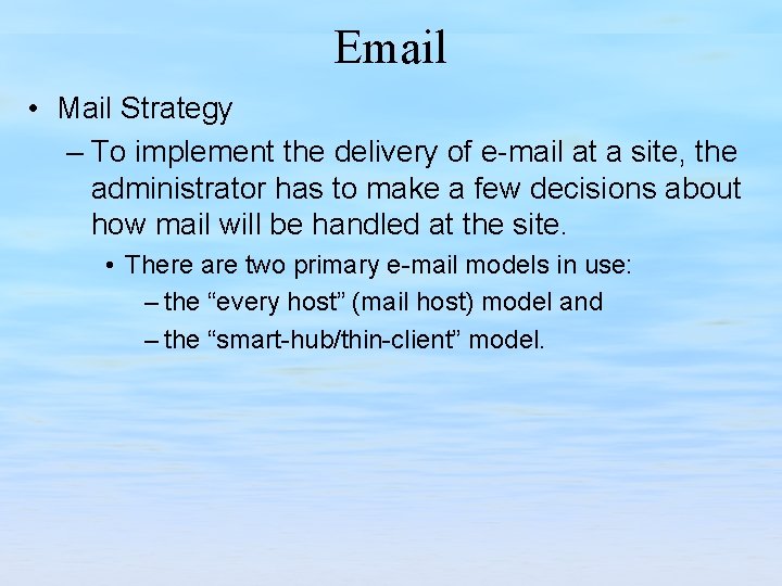 Email • Mail Strategy – To implement the delivery of e-mail at a site,