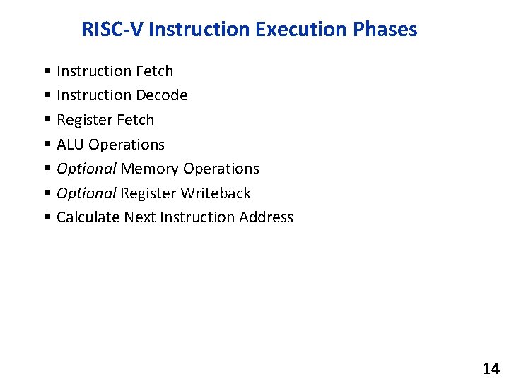 RISC-V Instruction Execution Phases § Instruction Fetch § Instruction Decode § Register Fetch §