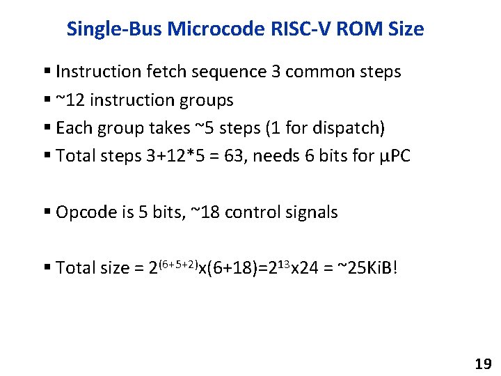 Single-Bus Microcode RISC-V ROM Size § Instruction fetch sequence 3 common steps § ~12