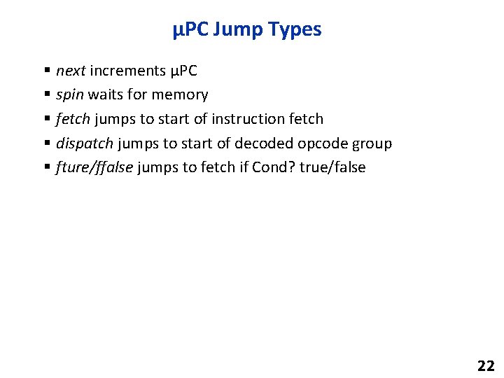 µPC Jump Types § next increments µPC § spin waits for memory § fetch