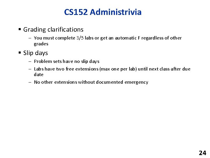 CS 152 Administrivia § Grading clarifications – You must complete 3/5 labs or get