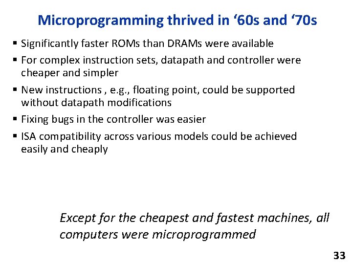 Microprogramming thrived in ‘ 60 s and ‘ 70 s § Significantly faster ROMs