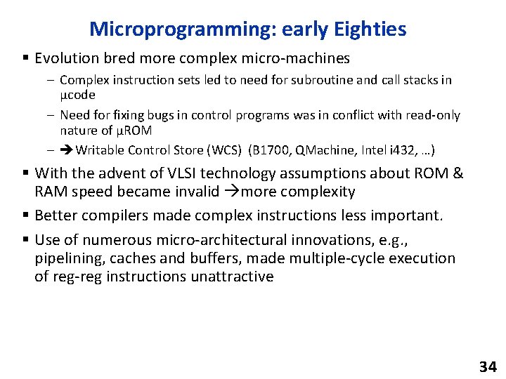 Microprogramming: early Eighties § Evolution bred more complex micro-machines – Complex instruction sets led