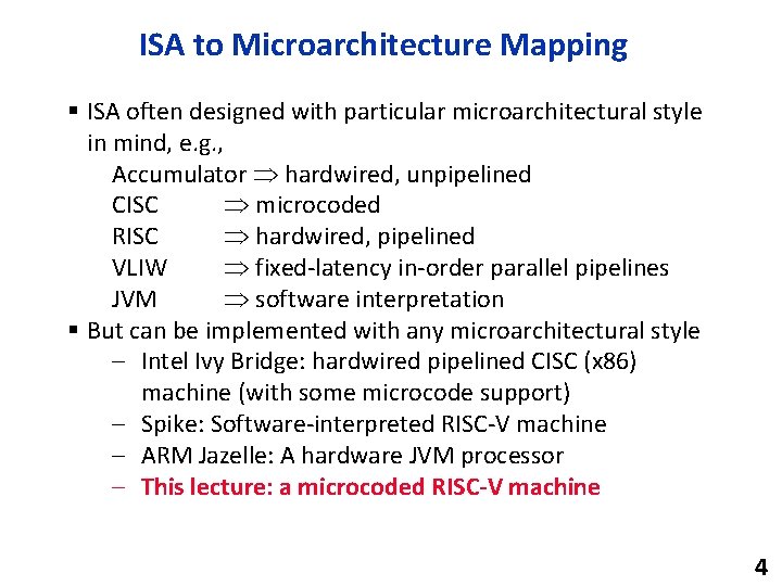 ISA to Microarchitecture Mapping § ISA often designed with particular microarchitectural style in mind,