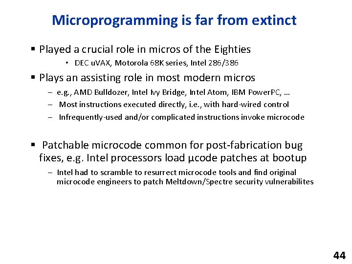 Microprogramming is far from extinct § Played a crucial role in micros of the